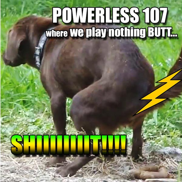 powerless-107-plays-nothing-but-shit